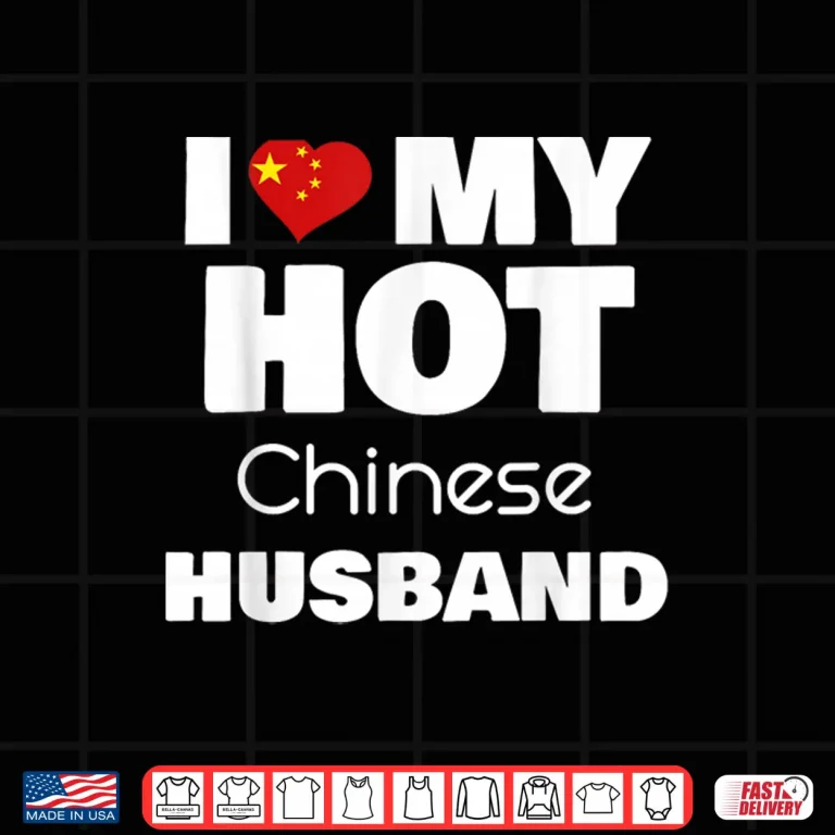Design I Love My Hot Chinese Husband Romance Love Partner Shirt