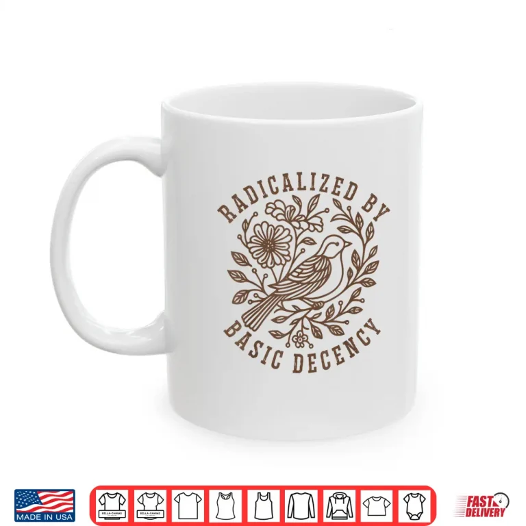 Mug Radicalized by Basic Decency Floral Social Justice Feminist Shirt