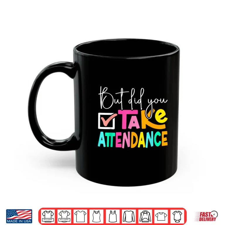 Mug But Did You Take Attendance School Secretary Shirt