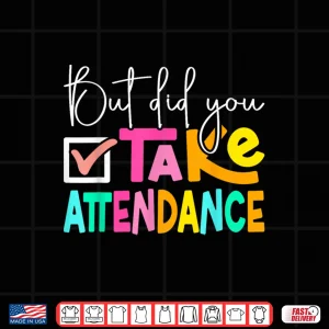 Design But Did You Take Attendance School Secretary Shirt
