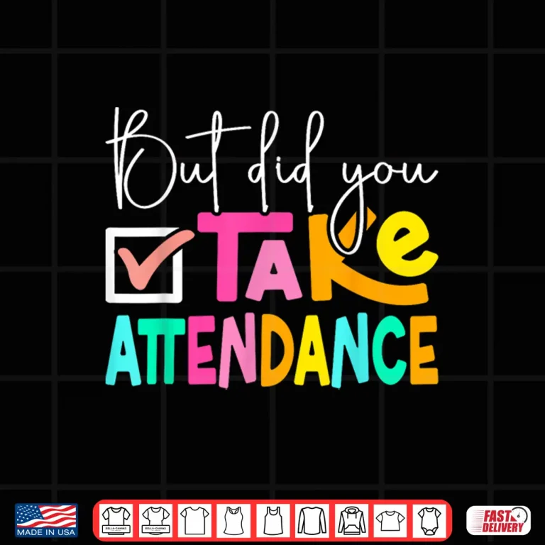 Design But Did You Take Attendance School Secretary Shirt