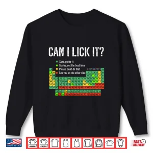 Sweatshirt Can I Lick It Periodic Table Shirt Funny Science School Shirt