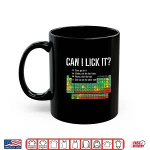Mug Can I Lick It Periodic Table Shirt Funny Science School Shirt
