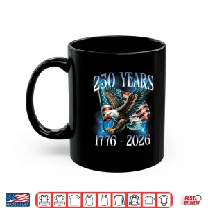 Mug Eagle and Flag 250 Years 1776 2026 250th Birthday Shirt 5