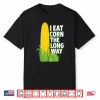 I Eat Corn The Long Way Shirt