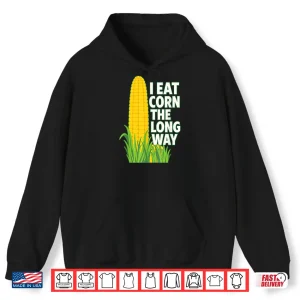 Hoodie I Eat Corn The Long Way Shirt