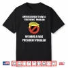America Doesn’T Have A Fake News Problem Shirt