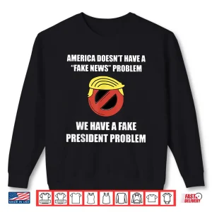 Sweatshirt America Doesnt Have A Fake News Problem Shirt