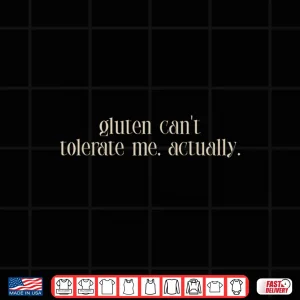 Design Gluten Cant Tolerate Me Food Allergy Funny Shirt