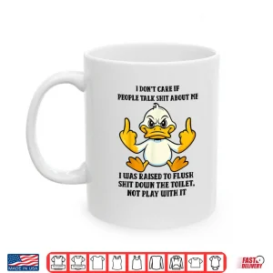 Mug Duck I Dont Care If People Talk Shit About Me I was Raised Shirt