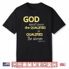 God Qualifies The Chosen Christian Faith Shirt
