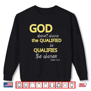 Sweatshirt God Qualifies The Chosen Christian Faith Shirt