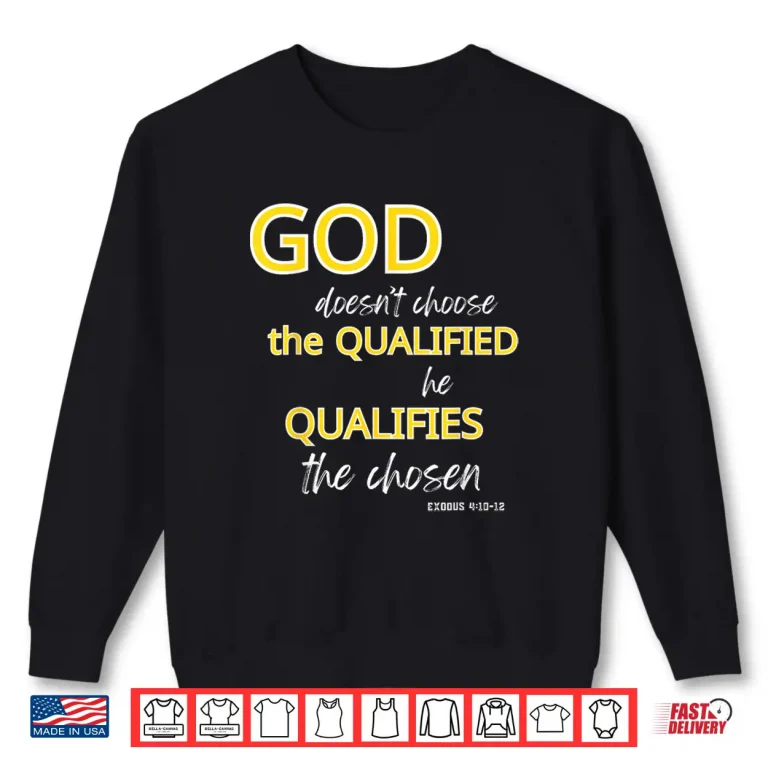 Sweatshirt God Qualifies The Chosen Christian Faith Shirt