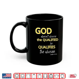 Mug God Qualifies The Chosen Christian Faith Shirt