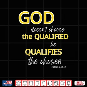Design God Qualifies The Chosen Christian Faith Shirt
