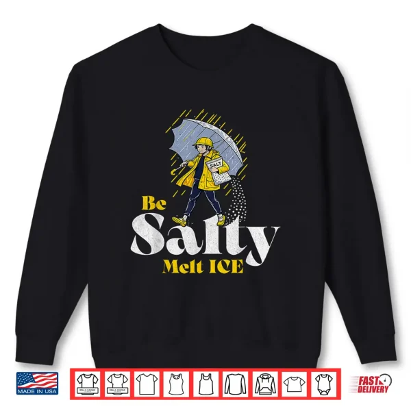 Sweatshirt Be Salty Melt Ice Shirt