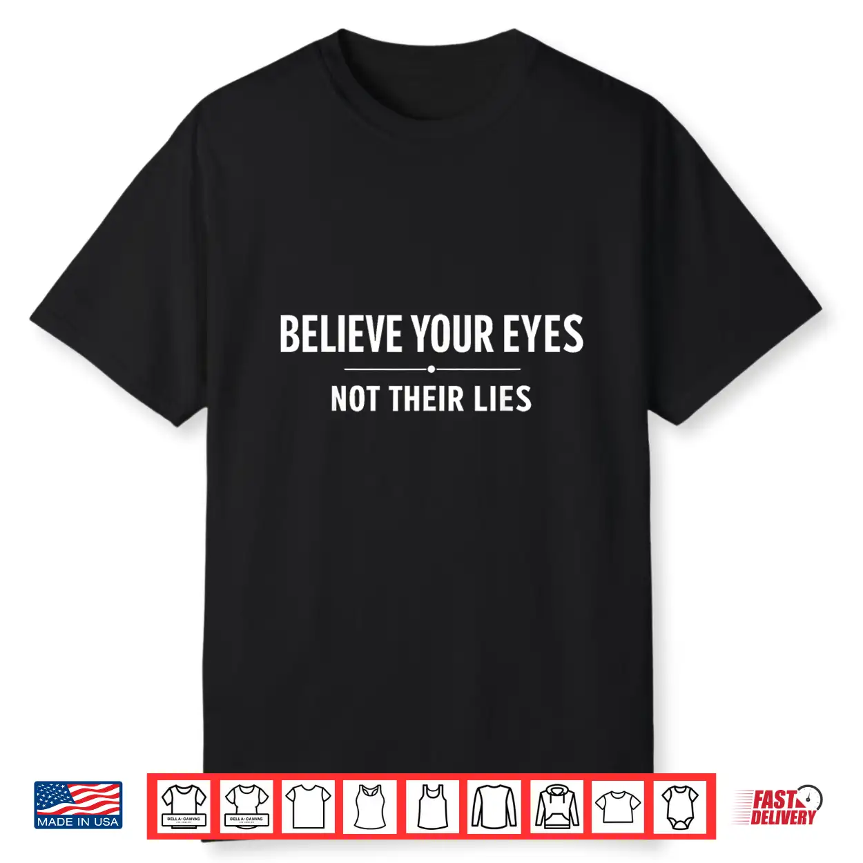 Believe Your Eyes Not Their Lies Shirt Believe Your Eyes Not Their Lies Shirt