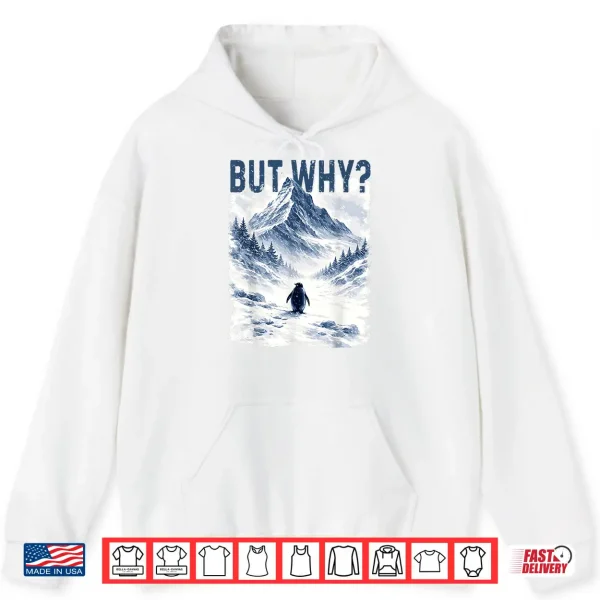 Hoodie But Why Nihilist Funny Penguin Snowy Mountain Meme Shirt