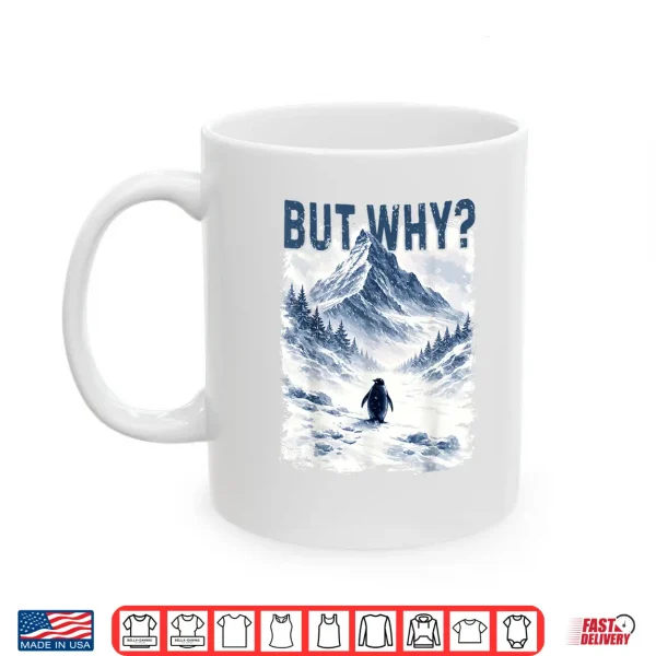 Mug But Why Nihilist Funny Penguin Snowy Mountain Meme Shirt