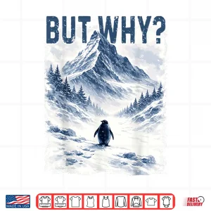 Design But Why Nihilist Funny Penguin Snowy Mountain Meme Shirt