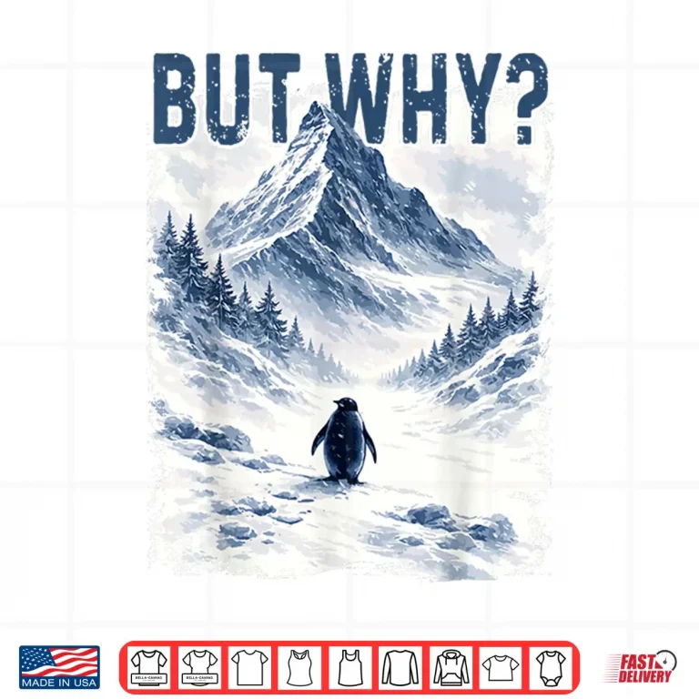 Design But Why Nihilist Funny Penguin Snowy Mountain Meme Shirt