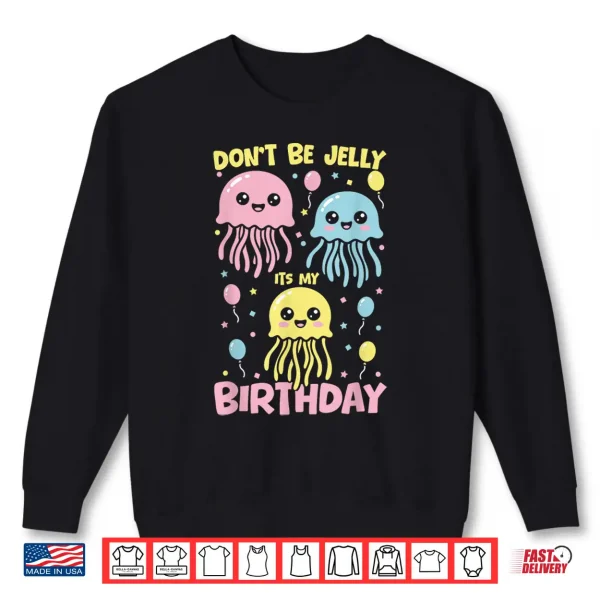Sweatshirt DonT Be Jelly ItS My Birthday Jellyfish Shirt
