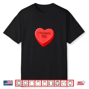 I Tolerate You Funny Valentines Day Candy Heart Sarcastic Shirt