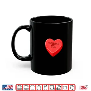 Mug I Tolerate You Funny Valentines Day Candy Heart Sarcastic Shirt