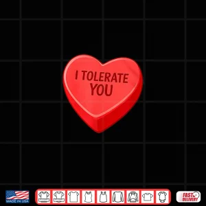 Design I Tolerate You Funny Valentines Day Candy Heart Sarcastic Shirt