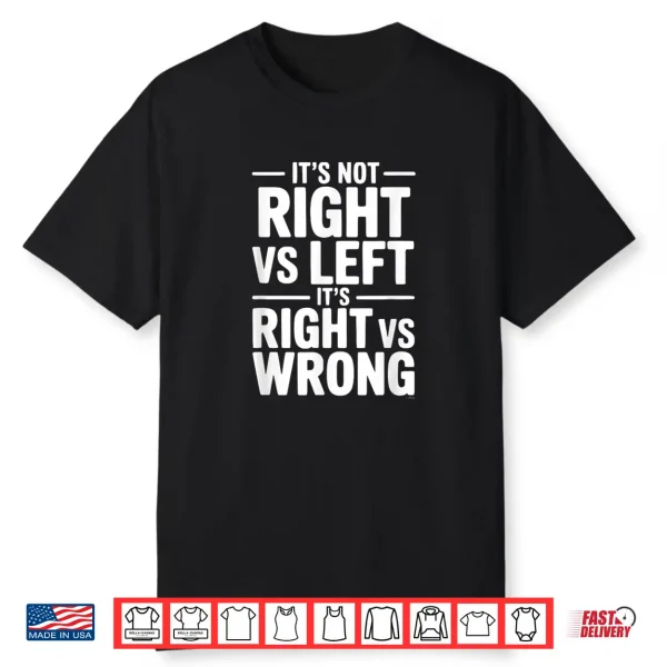 It’S Not Right Vs Left It’S Right Vs Wrong Shirt