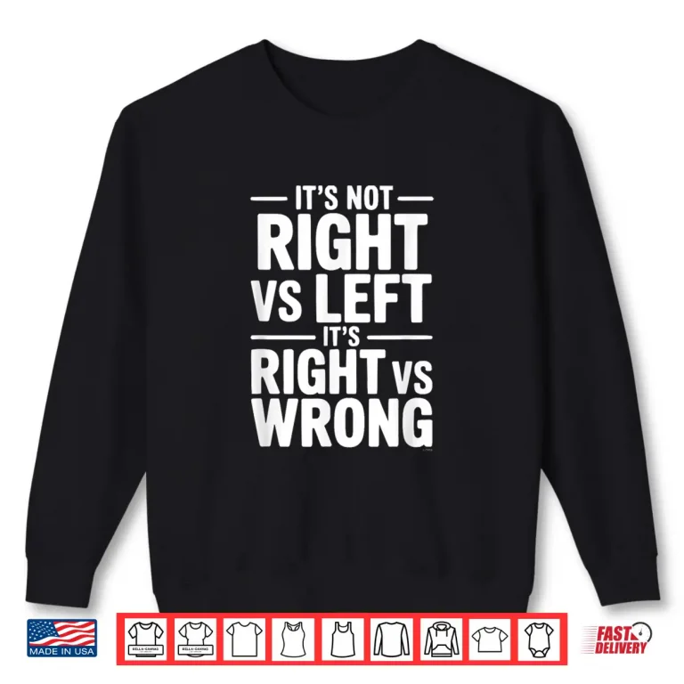 Sweatshirt ItS Not Right Vs Left ItS Right Vs Wrong Shirt