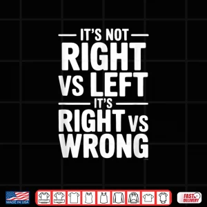 Design ItS Not Right Vs Left ItS Right Vs Wrong Shirt