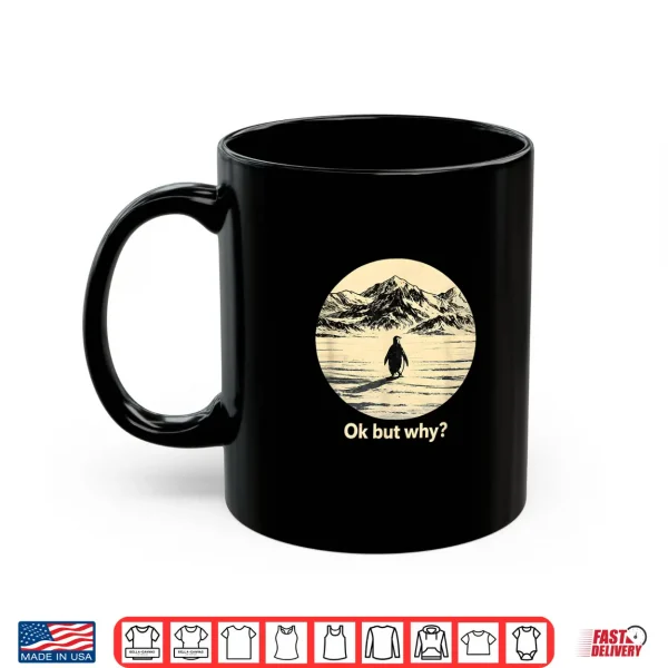 Mug Ok But Why Penguin Head Towards The Mountains Penguins Meme Shirt