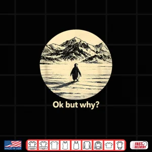 Ok But Why Penguin Head Towards The Mountains Penguins Meme Shirt 4 Design Ok But Why Penguin Head Towards The Mountains Penguins Meme Shirt