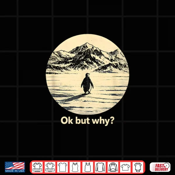 Design Ok But Why Penguin Head Towards The Mountains Penguins Meme Shirt