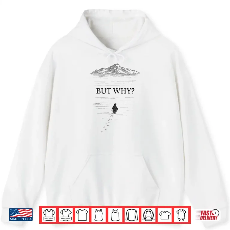 Hoodie Penguin But Why Mountains Motivational Shirt