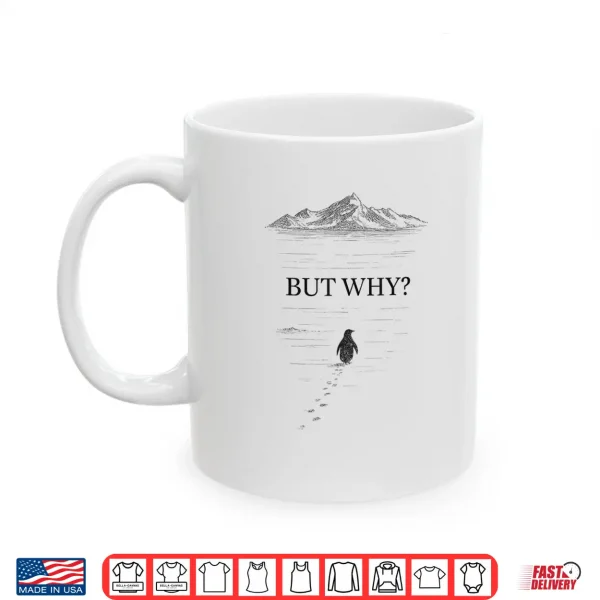 Mug Penguin But Why Mountains Motivational Shirt