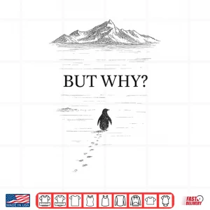 Design Penguin But Why Mountains Motivational Shirt