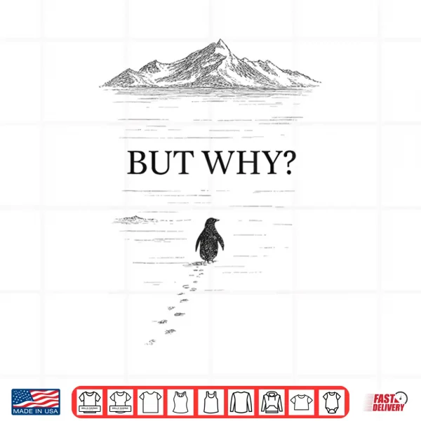 Design Penguin But Why Mountains Motivational Shirt