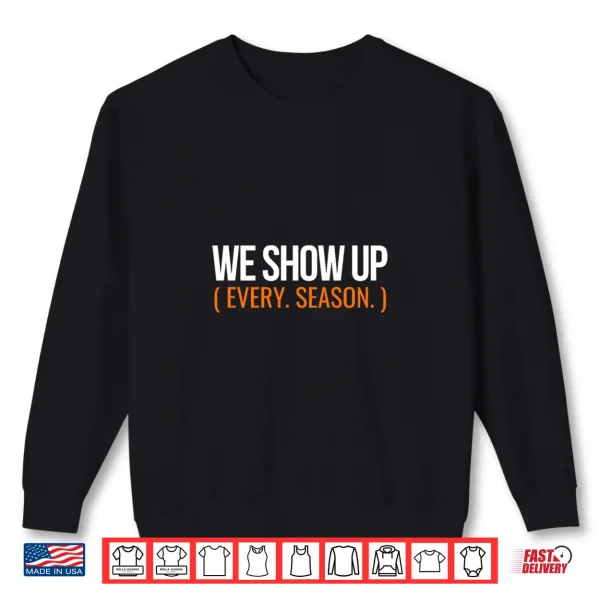 Sweatshirt We Show Up Every Season Sports Family Design Gift Shirt