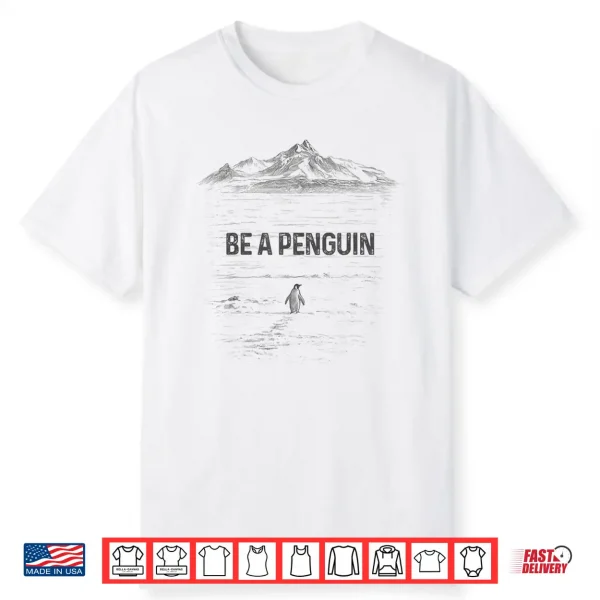 Be A Penguin Mountains Motivation Shirt