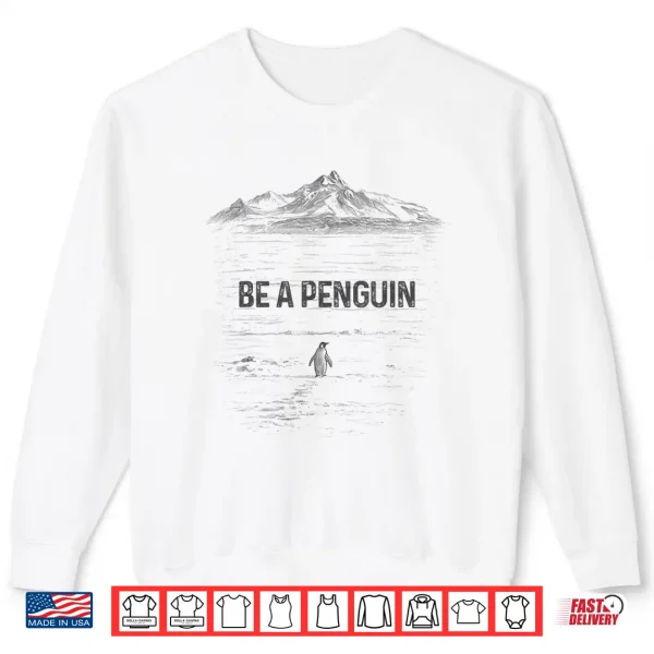 Sweatshirt Be A Penguin Mountains Motivation Shirt