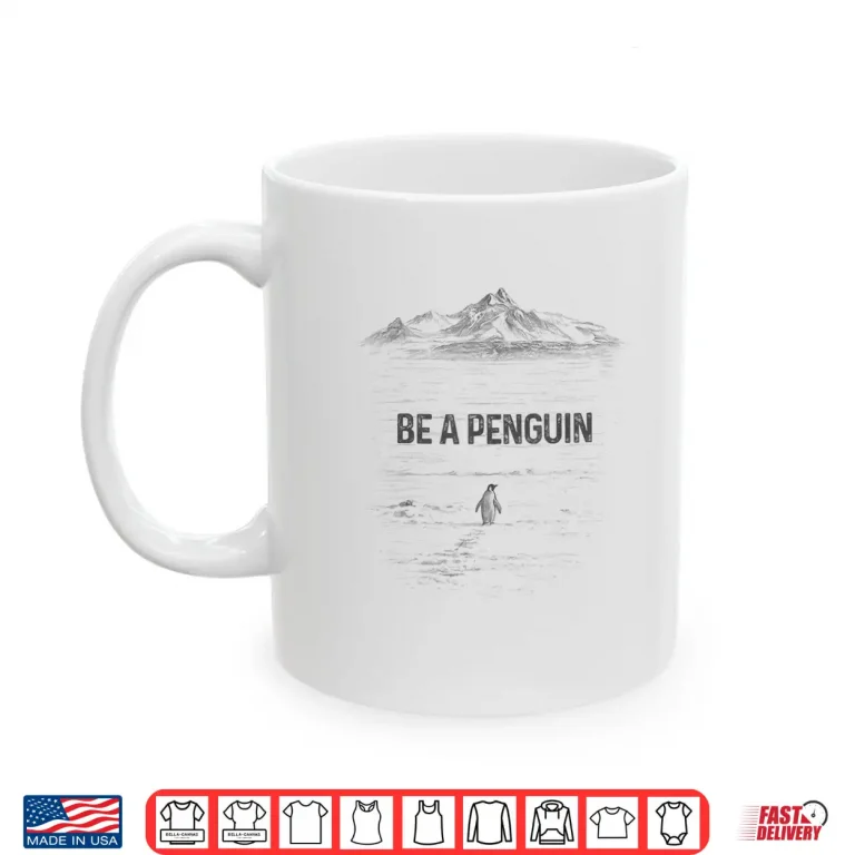Mug Be A Penguin Mountains Motivation Shirt