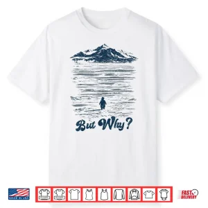 But Why Penguin Mountain Shirt