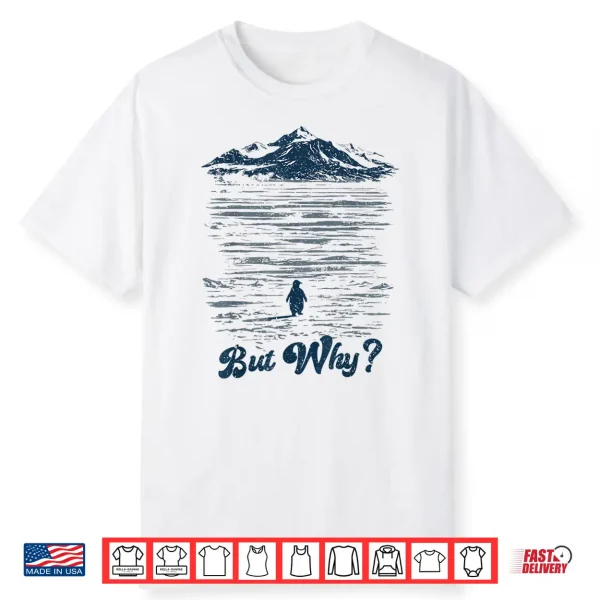 But Why Penguin Mountain Shirt