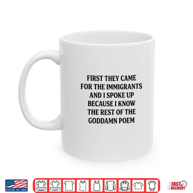Mug First They Came For The Immigrants Pro Immigrant Quote Shirt