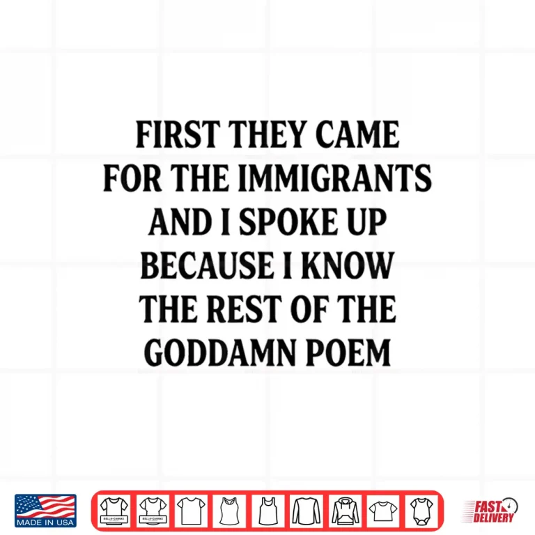 Design First They Came For The Immigrants Pro Immigrant Quote Shirt