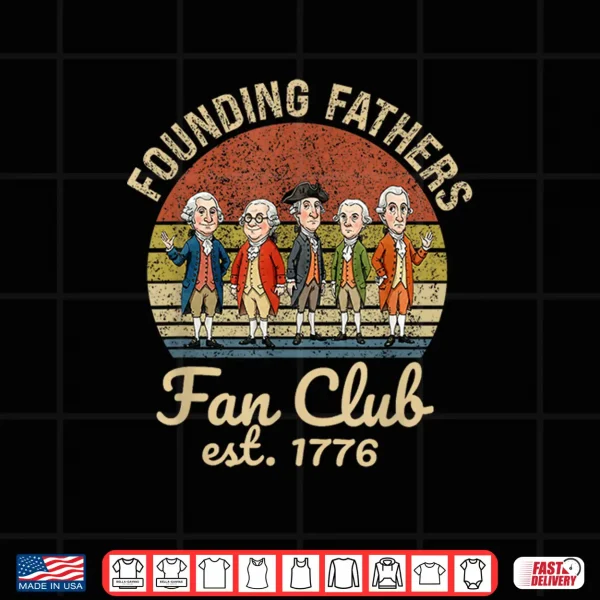 Founding Fathers Usa 250Th Anniversary Fan Club Est 1776 Shirt 4 Design Founding Fathers Usa 250Th Anniversary Fan Club Est 1776 Shirt