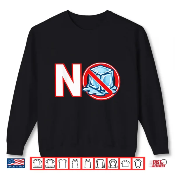 Sweatshirt Funny No Ice Against Ice No Ice Please Shirt