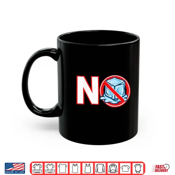 Mug Funny No Ice Against Ice No Ice Please Shirt